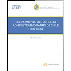 EL NACIMIENTO DEL DERECHO ADMINISTRATIVO PATRIO DE CHILE (1810-1860)